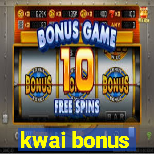 kwai bonus